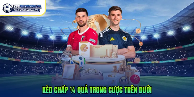 Kèo chấp ¼ quả trong cược trên dưới 