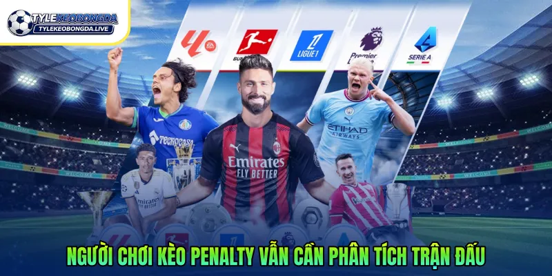 Kèo Penalty Là Gì? Cách Đọc Phân Tích Trong Bóng Đá 2026 3 Người chơi kèo Penalty vẫn cần phân tích trận đấu một cách toàn diện