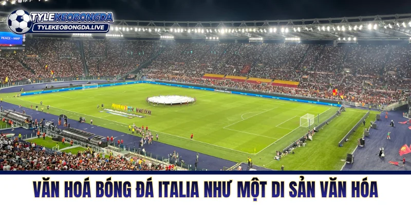 Bóng Đá Italia Và Sức Sống Bền Bỉ Qua Nhiều Thập Kỷ 1 Văn hóa bóng đá Italia thấm sâu như một di sản văn hóa