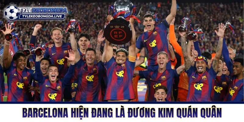 Barcelona hiện đang là đương kim quán quân