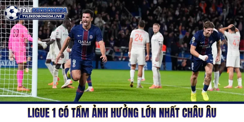 Ligue 1 là giải cấp CLB có tầm ảnh hưởng lớn nhất châu Âu