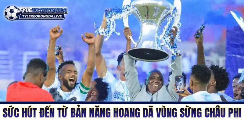 Sức hút của giải đến từ bản năng hoang dã vùng Sừng châu Phi