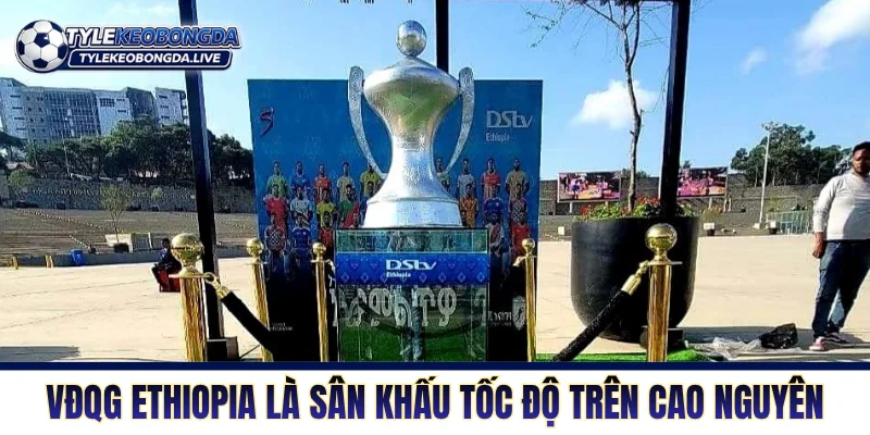 VĐQG Ethiopia là sân khấu tốc độ trên cao nguyên