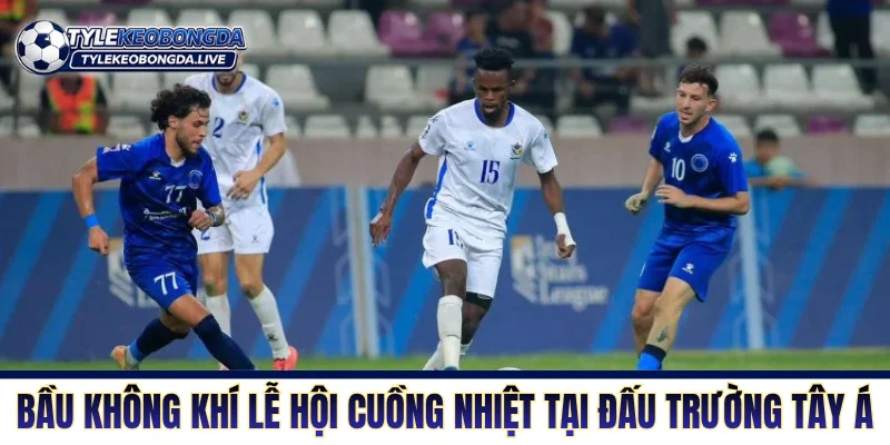 Bầu không khí lễ hội cuồng nhiệt tại đấu trường Tây Á