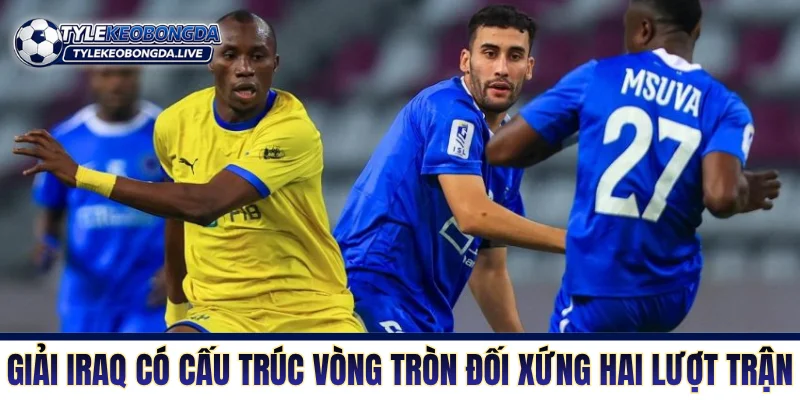 Giải Iraq có cấu trúc vòng tròn đối xứng hai lượt trận