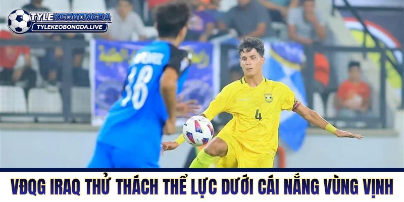 Giải VĐQG Iraq thử thách thể lực dưới cái nắng vùng vịnh