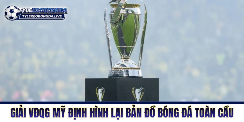 VĐQG Mỹ - Sân Khấu Bóng Đá Mỹ Điên Rồ Và Đầy Tham Vọng 1 Giải VĐQG Mỹ định hình lại bản đồ bóng đá toàn cầu